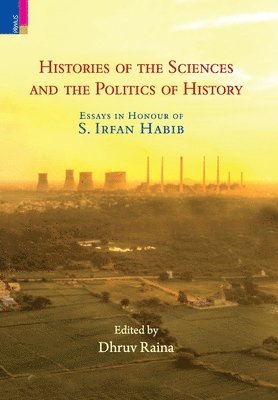 bokomslag Histories of the Sciences and the Politics of History: Essays in Honour of S. Irfan Habib