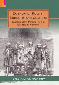 bokomslag Zamindars, Polity, Economy and Culture: A Region in the Eighteenth Century: A Study in the Context of Eastern UP