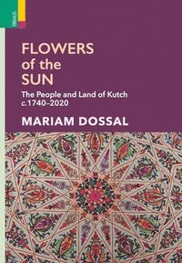 bokomslag Flowers of the Sun: The People and Land of Kutch, c.1740-2020
