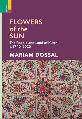 bokomslag Flowers of the Sun: The People and Land of Kutch, c.1740-2020
