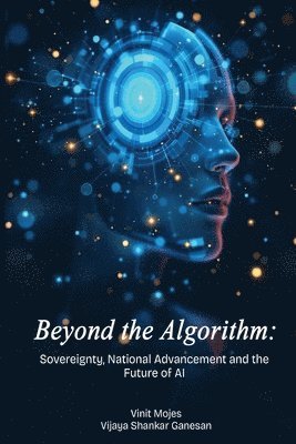 bokomslag Beyond the Algorithm Sovereignty, National Advancement and the Future of AI