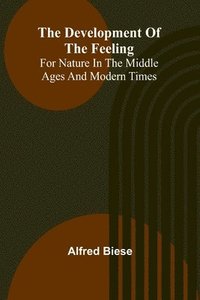 bokomslag The Development Of The Feeling For Nature In The Middle Ages And Modern Times