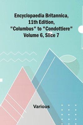 Encyclopaedia Britannica, 11Th Edition, "Columbus" To "Condottiere" Volume 6, Slice 7 1