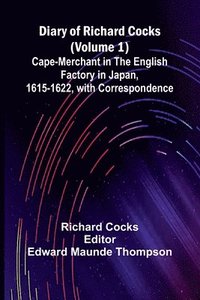 bokomslag Diary Of Richard Cocks (Volume 1); Cape-Merchant In The English Factory In Japan, 1615-1622, With Correspondence