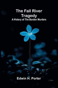 bokomslag The Fall River Tragedy: A History of the Borden Murders