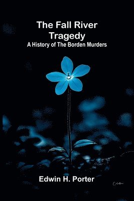 bokomslag The Fall River Tragedy: A History of the Borden Murders