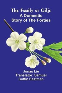 bokomslag The Family at Gilje: A Domestic Story of the Forties