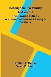 bokomslag Description Of A Journey And Visit To The Pawnee Indians