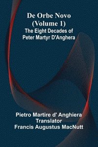 bokomslag De Orbe Novo (Volume 1); The Eight Decades Of Peter Martyr D'Anghera