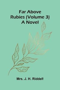 bokomslag Far above rubies (Volume 3); A novel