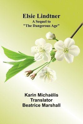 bokomslag Elsie Lindtner; A Sequel To "The Dangerous Age"