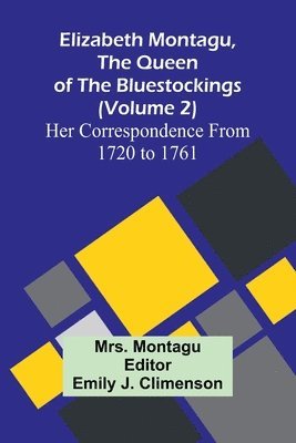 bokomslag Elizabeth Montagu, The Queen Of The Bluestockings (Volume 2) Her Correspondence From 1720 To 1761