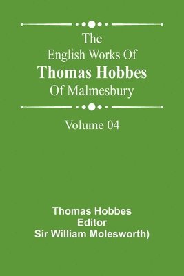 bokomslag The English Works Of Thomas Hobbes Of Malmesbury, Volume 04