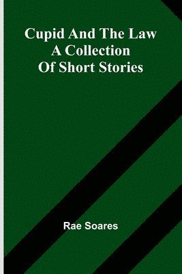 bokomslag Cupid And The Law: A Collection Of Short Stories
