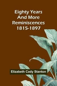 bokomslag Eighty Years And More; Reminiscences 1815-1897