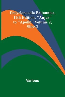 bokomslag Encyclopaedia Britannica, 11Th Edition, "Anjar" To "Apollo" Volume 2, Slice 2