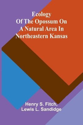bokomslag Ecology Of The Opossum On A Natural Area In Northeastern Kansas