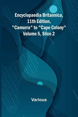 bokomslag Encyclopaedia Britannica, 11Th Edition, "Camorra" To "Cape Colony" Volume 5, Slice 2