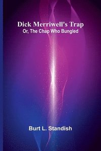 bokomslag Dick Merriwell'S Trap; Or, The Chap Who Bungled