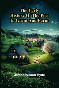 bokomslag The Early History Of The Post In Grant And Farm