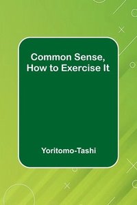 bokomslag Common Sense, How To Exercise It