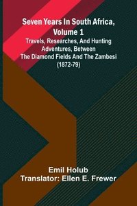 bokomslag Seven Years In South Africa, Volume 1