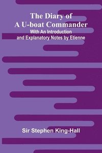 bokomslag The Diary Of A U-Boat Commander; With An Introduction And Explanatory Notes By Etienne