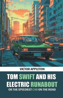 bokomslag Tom Swift And His Electric Runabout Or The Speediest Car on the Road