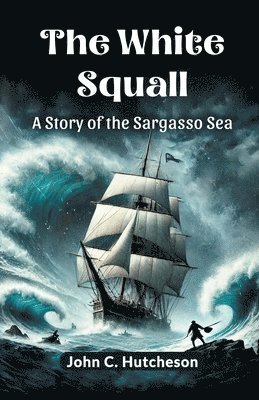 bokomslag The White Squall A Story of the Sargasso Sea