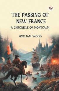 bokomslag Passing of New France a Chronicle of Montcalm