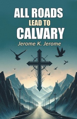 bokomslag All Roads Lead To Calvary (Edition2024)