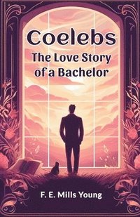 bokomslag Coelebs The Love Story of a Bachelor