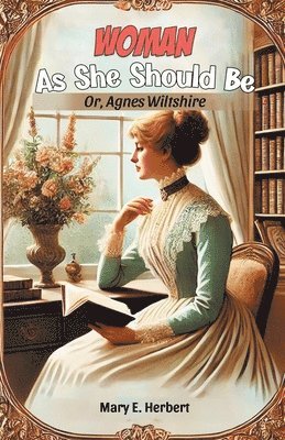 Mary E Herbert - Woman As She Should BeOr, Agnes Wiltshire (Edition2024), Häftad