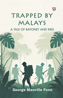 George Manville Fenn - Trapped by Malays a Tale of Bayonet and Kris, Häftad