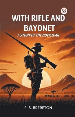 F. S. Brereton - With Rifle and Bayonet a Story of the Boer War, Häftad