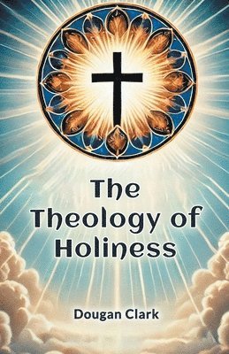 The Theology of Holiness 1