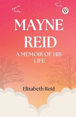 Elizabeth Reid - Mayne Reid a Memoir of His Life, Häftad