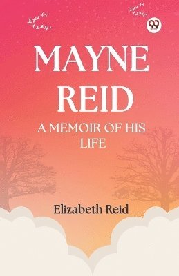 bokomslag Mayne Reid A Memoir of his Life