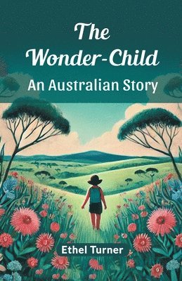 bokomslag The Wonder-Child An Australian Story