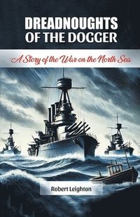 bokomslag Dreadnoughts of the Dogger A Story of the War on the North Sea