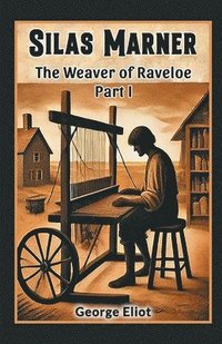 bokomslag Silas Marner The Weaver of Raveloe Part I