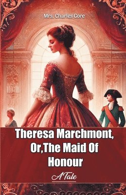 bokomslag Theresa Marchmont, Or,The Maid Of HonourA Tale (Edition2024)