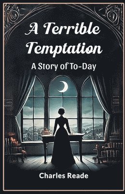 A Terrible Temptation A Story of To-Day 1