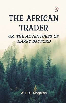 bokomslag African Trader or, the Adventures of Harry Bayford