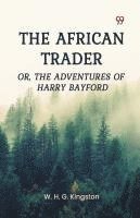 bokomslag The African Trader Or, The Adventures of Harry Bayford