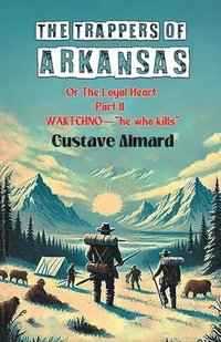 bokomslag Trappers of ArkansasOr The Loyal Heart Part II (Edition2024)