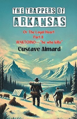 bokomslag Trappers of ArkansasOr The Loyal Heart Part II (Edition2024)