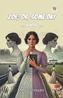 Zoe; Or, Some Day A Novel 1