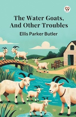 Ellis Parker Butler - Water Goats, and Other Troubles, Häftad