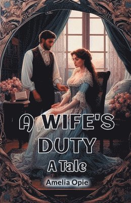 Amelia Opie - Wife's DutyA Tale (Edition2024), Häftad